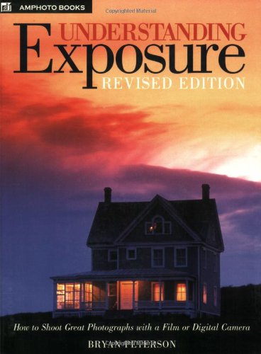 Understanding Exposure: How to Shoot Great Photographs with a Film or Digital Camera (Updated Edition)